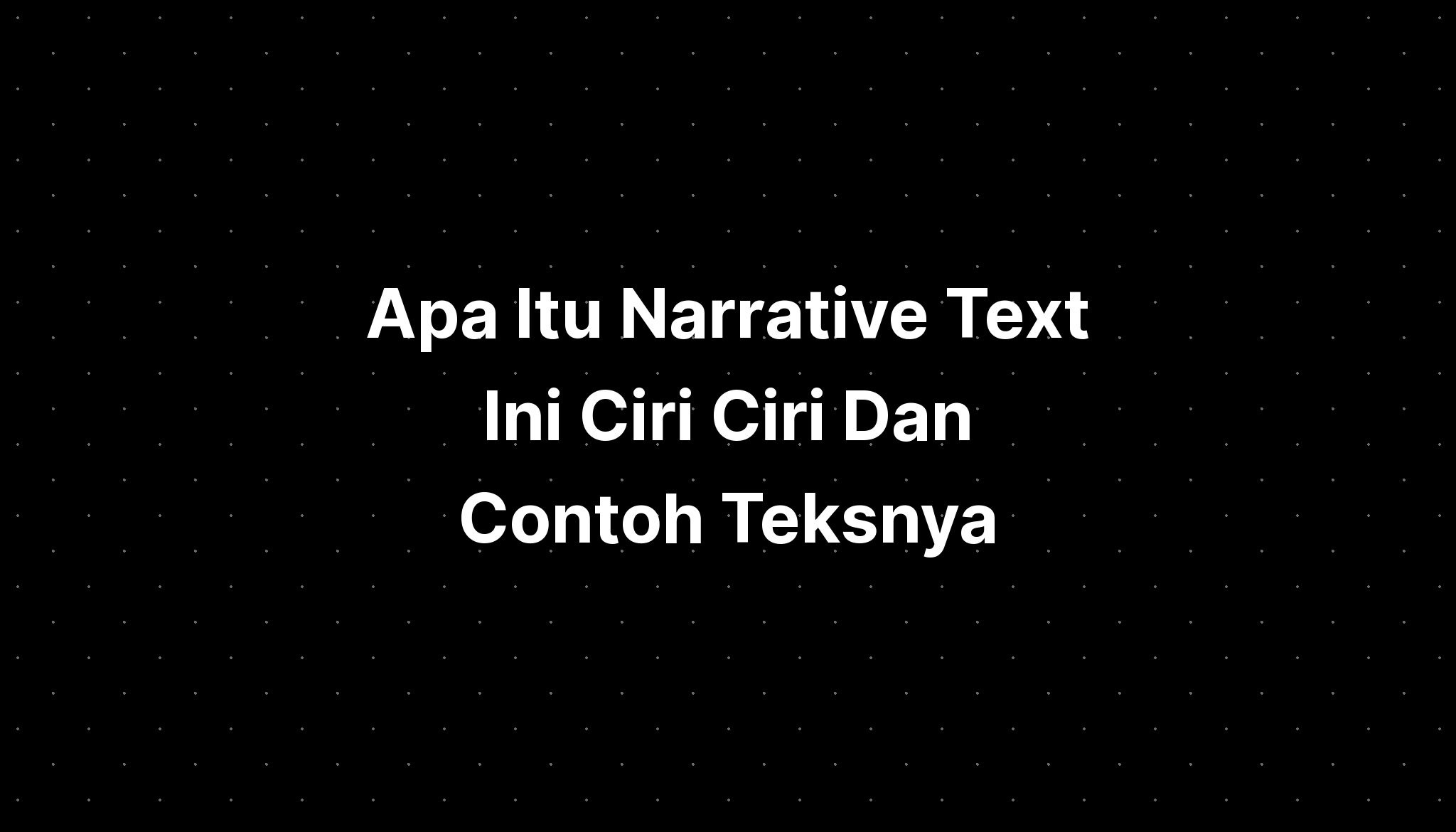 Apa Itu Narrative Text Ini Ciri Ciri Dan Contoh Teksnya - IMAGESEE